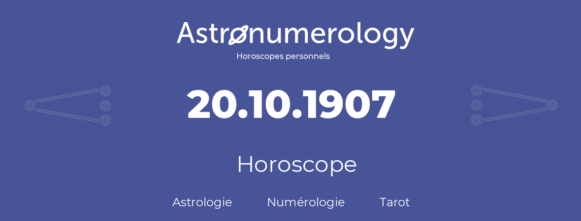 Horoscope pour anniversaire (jour de naissance): 20.10.1907 (20 Octobre 1907)