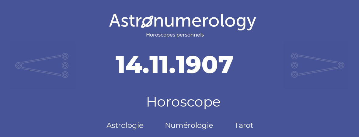 Horoscope pour anniversaire (jour de naissance): 14.11.1907 (14 Novembre 1907)
