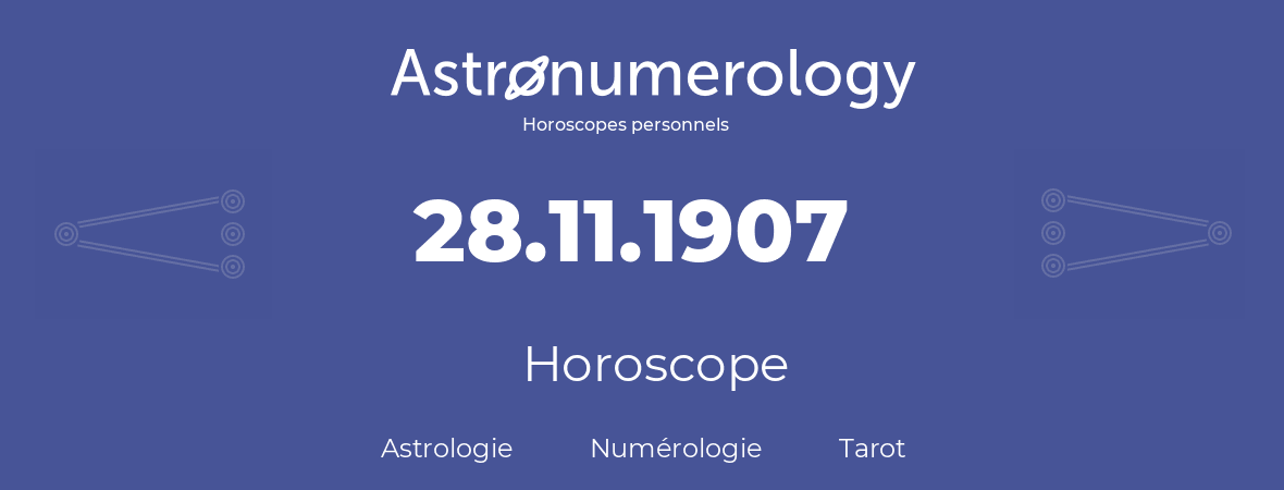 Horoscope pour anniversaire (jour de naissance): 28.11.1907 (28 Novembre 1907)