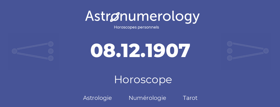 Horoscope pour anniversaire (jour de naissance): 08.12.1907 (8 Décembre 1907)