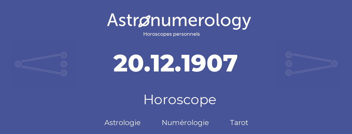 Horoscope pour anniversaire (jour de naissance): 20.12.1907 (20 Décembre 1907)