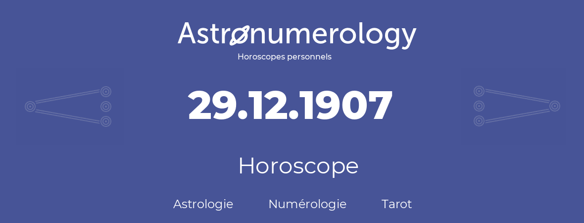 Horoscope pour anniversaire (jour de naissance): 29.12.1907 (29 Décembre 1907)
