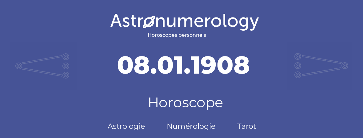 Horoscope pour anniversaire (jour de naissance): 08.01.1908 (8 Janvier 1908)