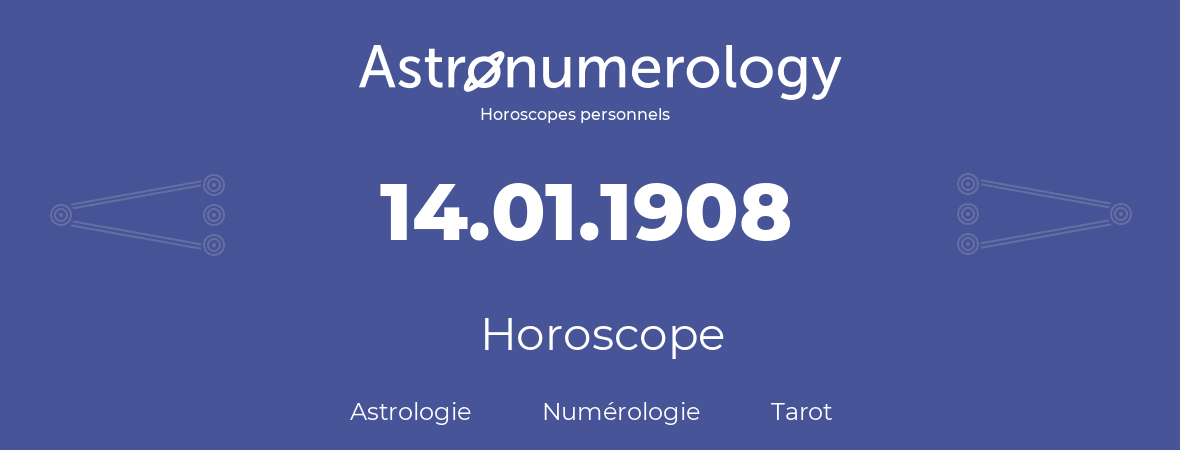 Horoscope pour anniversaire (jour de naissance): 14.01.1908 (14 Janvier 1908)