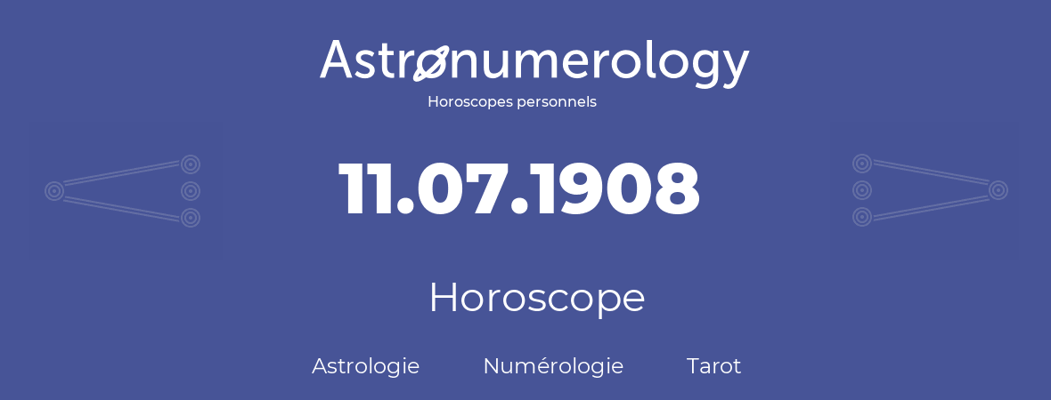Horoscope pour anniversaire (jour de naissance): 11.07.1908 (11 Juillet 1908)