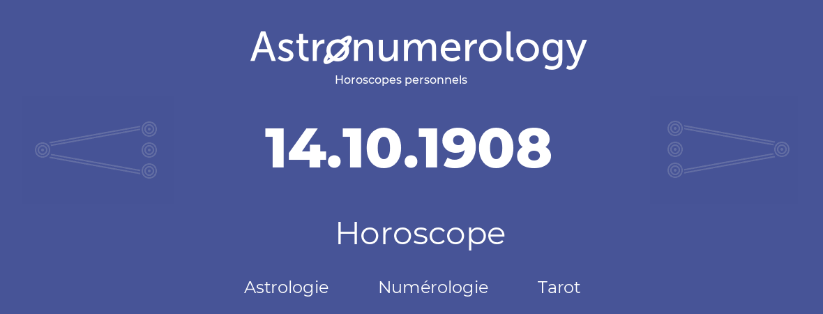 Horoscope pour anniversaire (jour de naissance): 14.10.1908 (14 Octobre 1908)