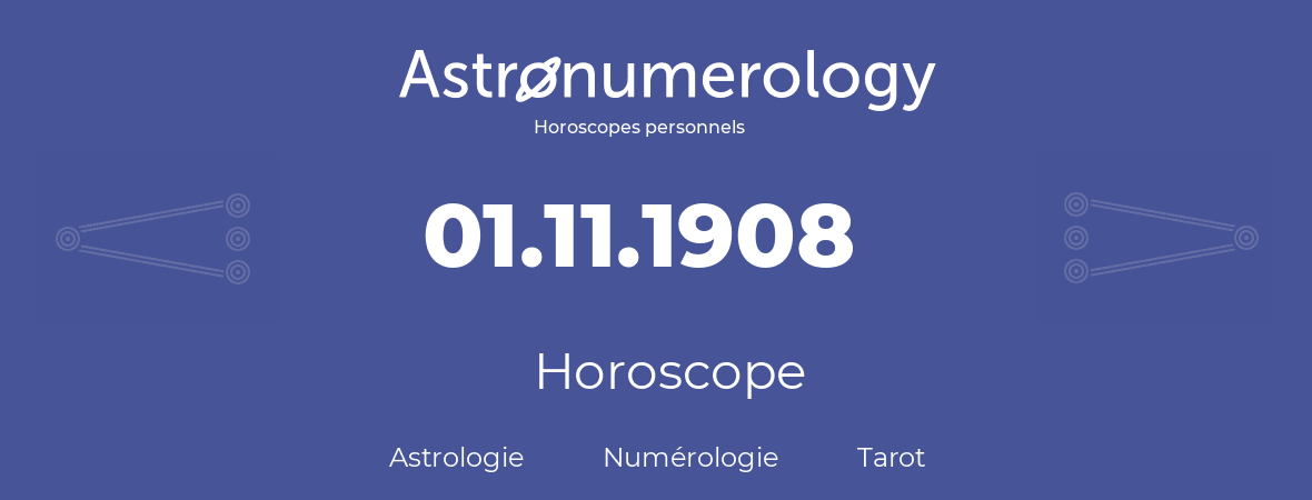 Horoscope pour anniversaire (jour de naissance): 01.11.1908 (1 Novembre 1908)