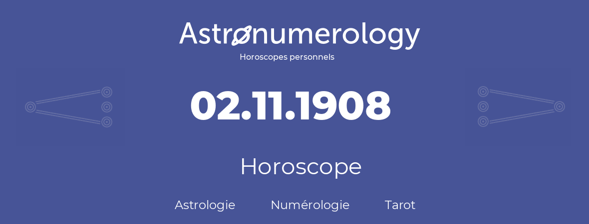 Horoscope pour anniversaire (jour de naissance): 02.11.1908 (2 Novembre 1908)