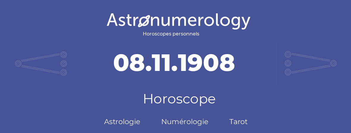 Horoscope pour anniversaire (jour de naissance): 08.11.1908 (8 Novembre 1908)