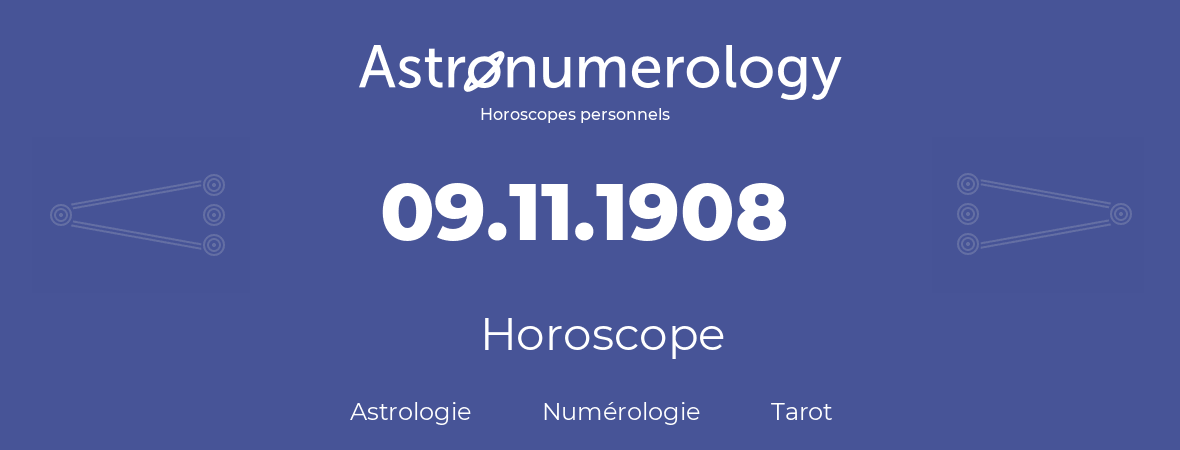 Horoscope pour anniversaire (jour de naissance): 09.11.1908 (9 Novembre 1908)