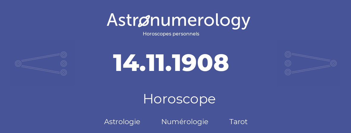 Horoscope pour anniversaire (jour de naissance): 14.11.1908 (14 Novembre 1908)