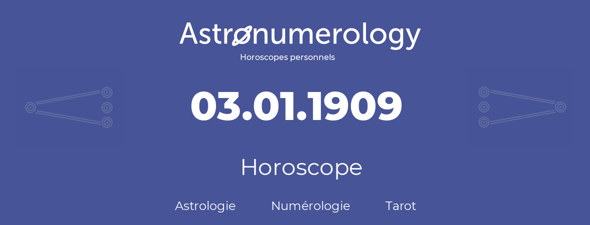 Horoscope pour anniversaire (jour de naissance): 03.01.1909 (3 Janvier 1909)