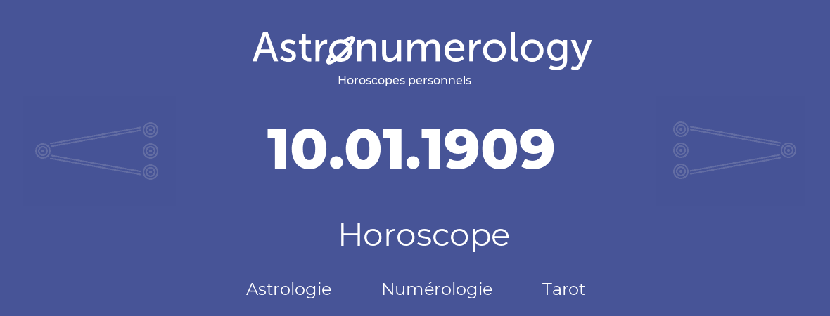 Horoscope pour anniversaire (jour de naissance): 10.01.1909 (10 Janvier 1909)