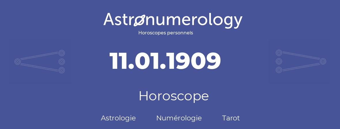 Horoscope pour anniversaire (jour de naissance): 11.01.1909 (11 Janvier 1909)
