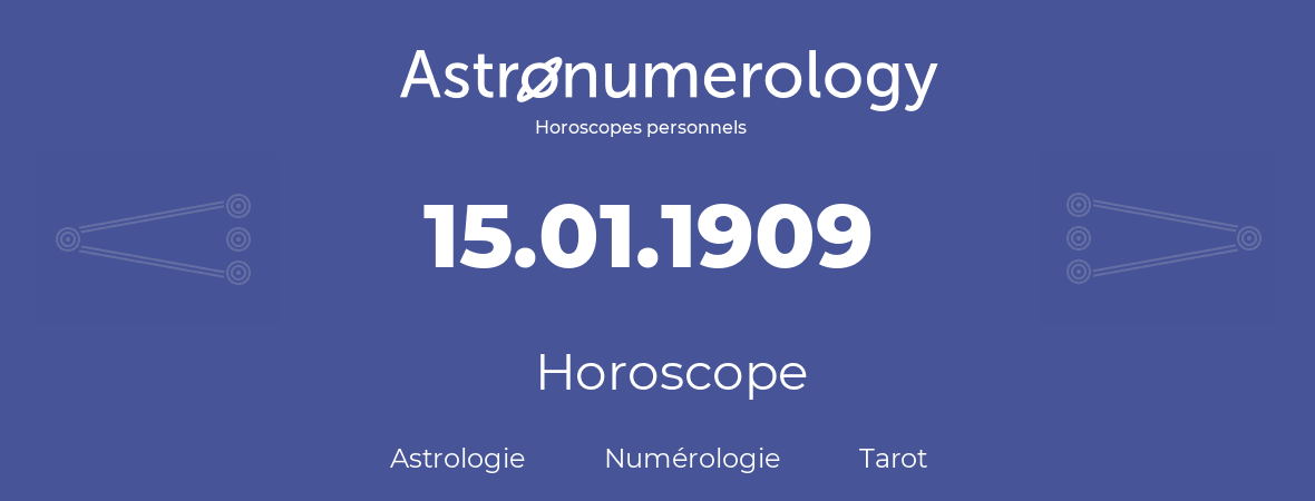 Horoscope pour anniversaire (jour de naissance): 15.01.1909 (15 Janvier 1909)