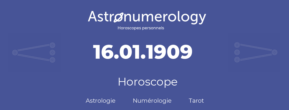 Horoscope pour anniversaire (jour de naissance): 16.01.1909 (16 Janvier 1909)