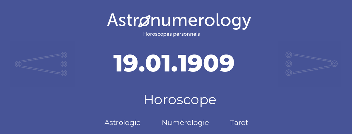 Horoscope pour anniversaire (jour de naissance): 19.01.1909 (19 Janvier 1909)