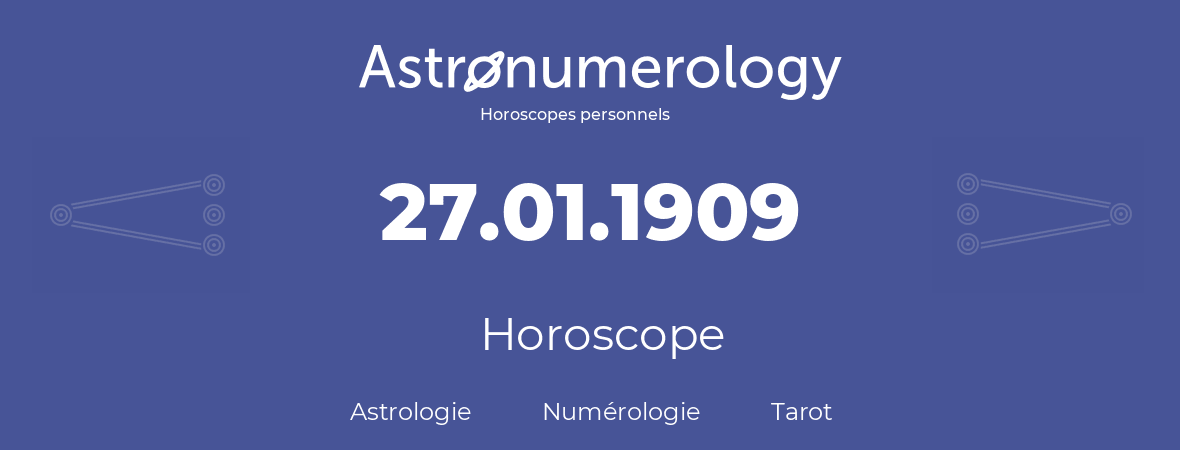 Horoscope pour anniversaire (jour de naissance): 27.01.1909 (27 Janvier 1909)