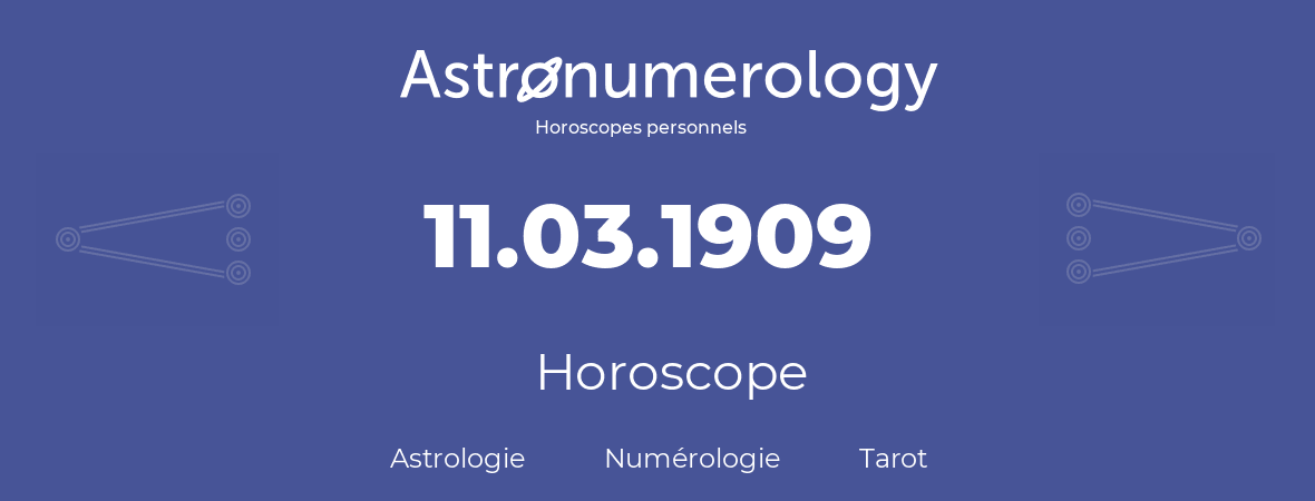 Horoscope pour anniversaire (jour de naissance): 11.03.1909 (11 Mars 1909)