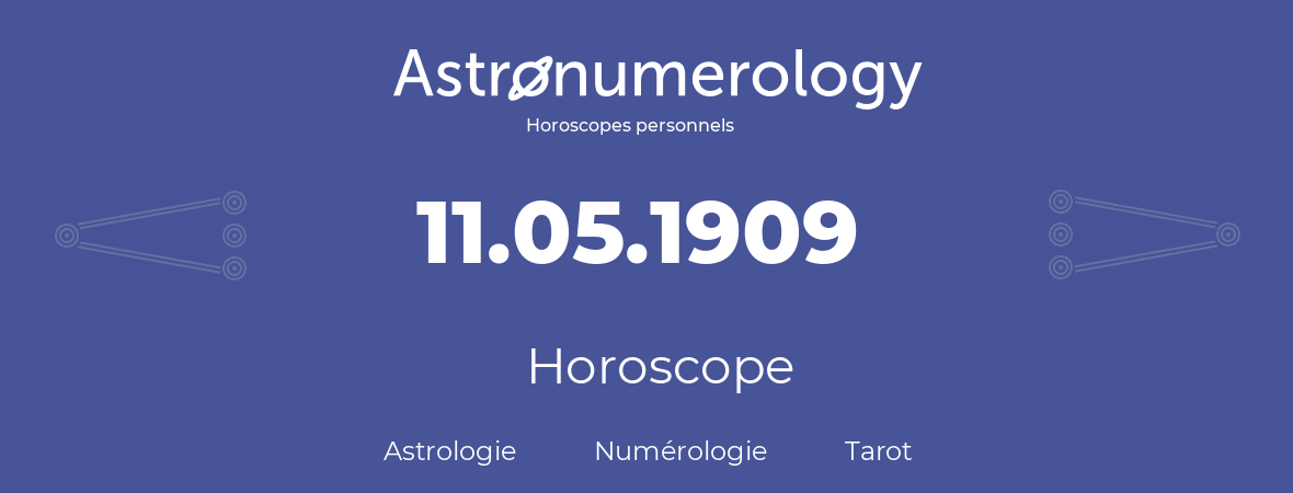 Horoscope pour anniversaire (jour de naissance): 11.05.1909 (11 Mai 1909)