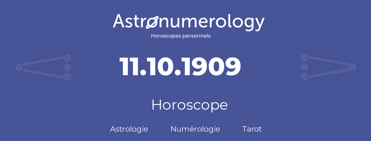 Horoscope pour anniversaire (jour de naissance): 11.10.1909 (11 Octobre 1909)
