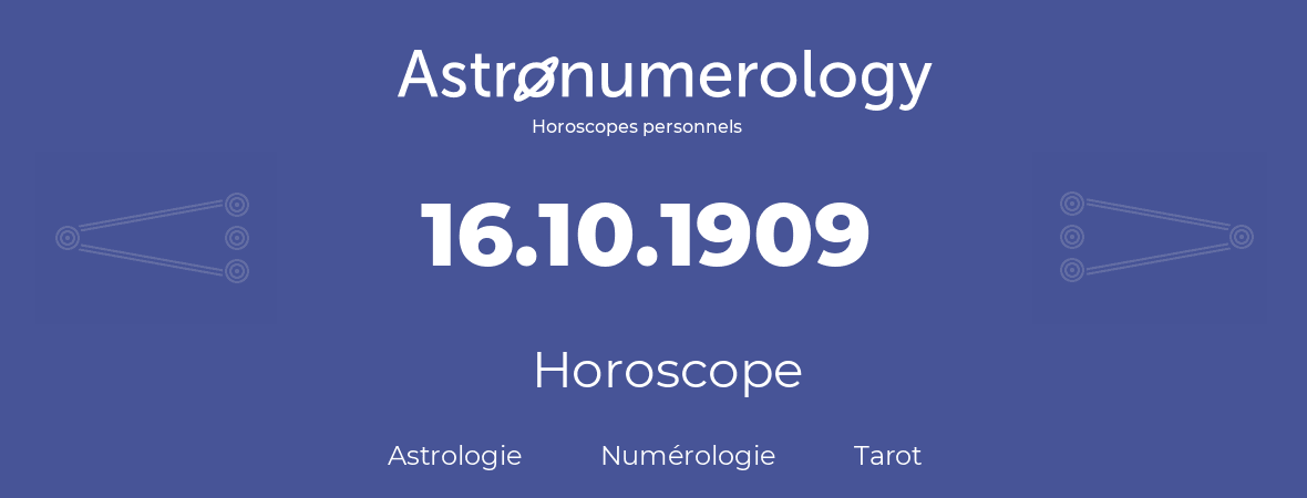 Horoscope pour anniversaire (jour de naissance): 16.10.1909 (16 Octobre 1909)