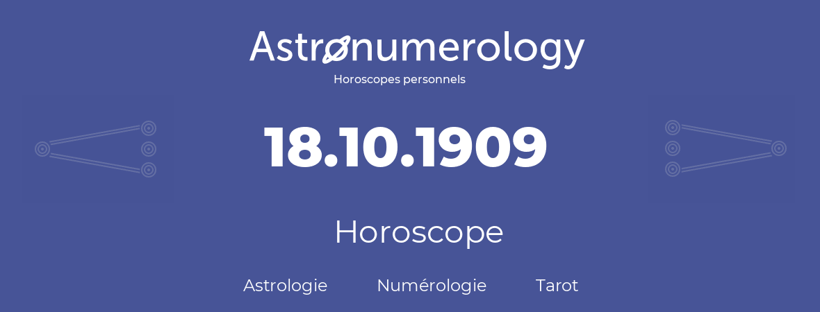 Horoscope pour anniversaire (jour de naissance): 18.10.1909 (18 Octobre 1909)