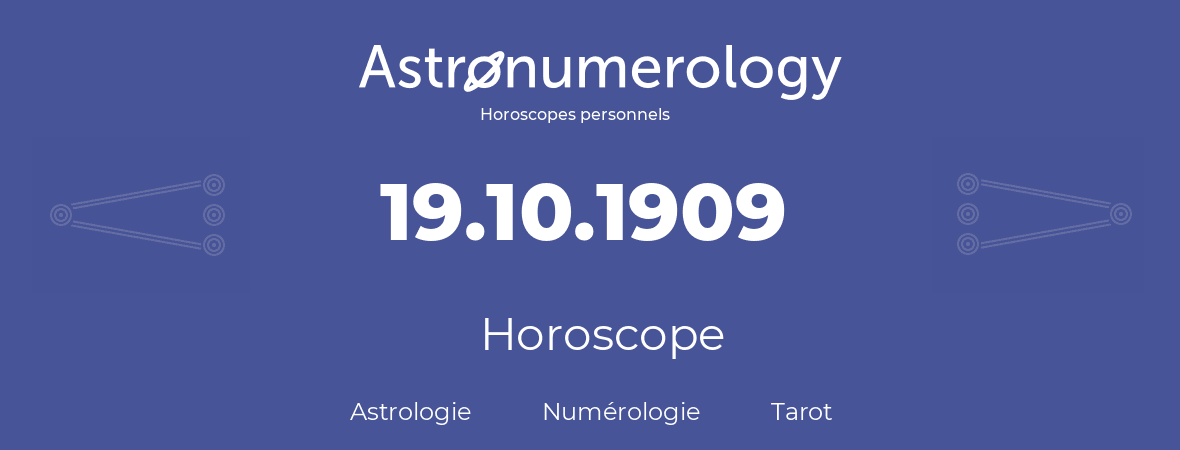 Horoscope pour anniversaire (jour de naissance): 19.10.1909 (19 Octobre 1909)
