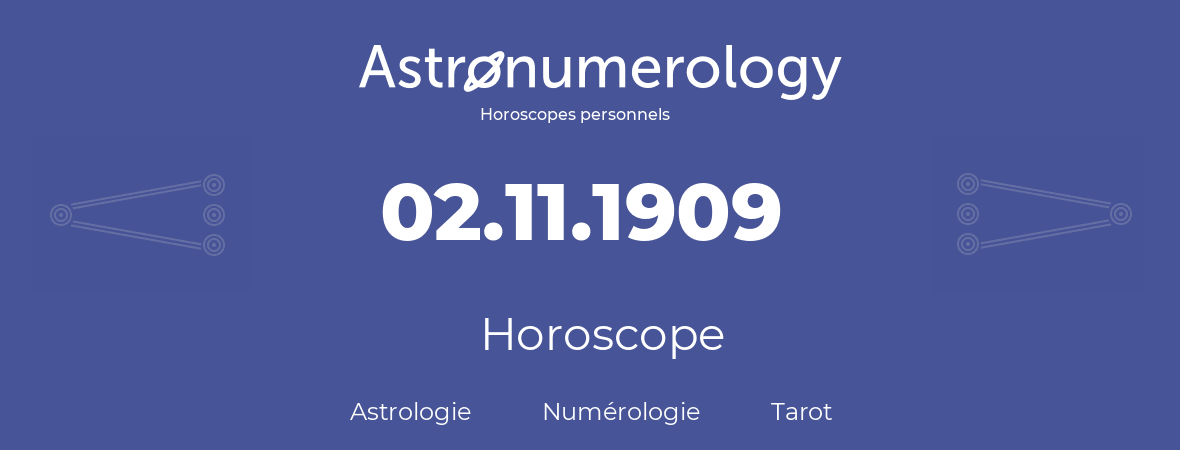 Horoscope pour anniversaire (jour de naissance): 02.11.1909 (2 Novembre 1909)
