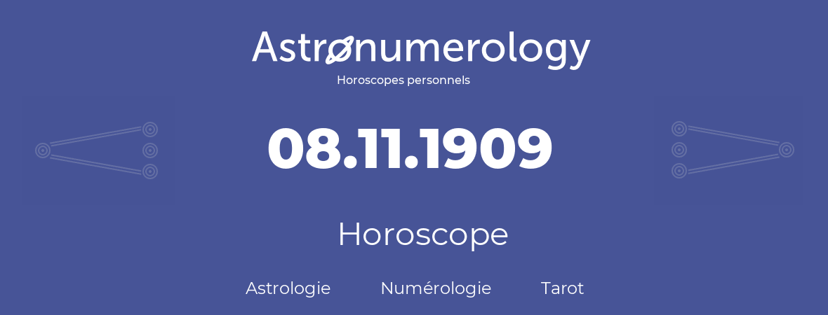 Horoscope pour anniversaire (jour de naissance): 08.11.1909 (08 Novembre 1909)