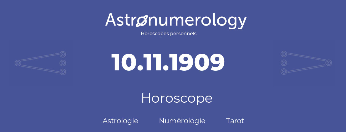 Horoscope pour anniversaire (jour de naissance): 10.11.1909 (10 Novembre 1909)