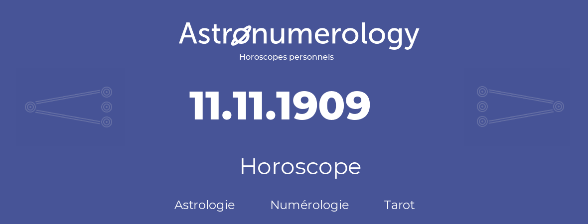 Horoscope pour anniversaire (jour de naissance): 11.11.1909 (11 Novembre 1909)