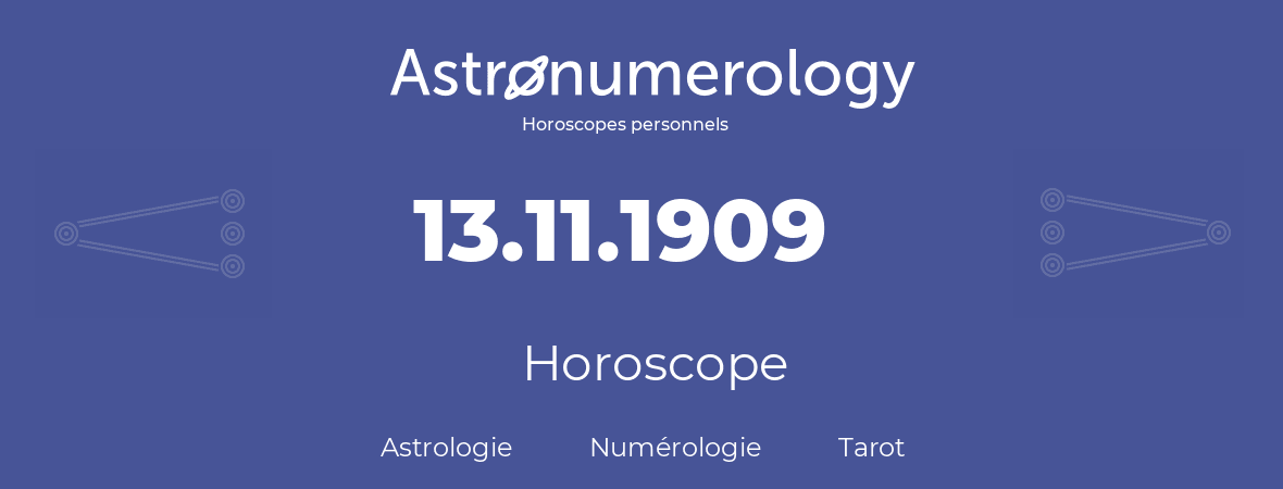 Horoscope pour anniversaire (jour de naissance): 13.11.1909 (13 Novembre 1909)