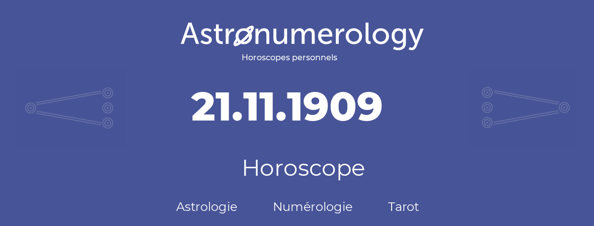 Horoscope pour anniversaire (jour de naissance): 21.11.1909 (21 Novembre 1909)