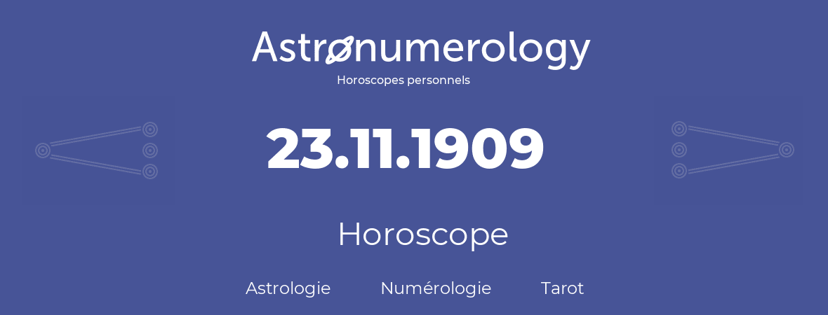 Horoscope pour anniversaire (jour de naissance): 23.11.1909 (23 Novembre 1909)