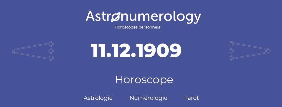 Horoscope pour anniversaire (jour de naissance): 11.12.1909 (11 Décembre 1909)