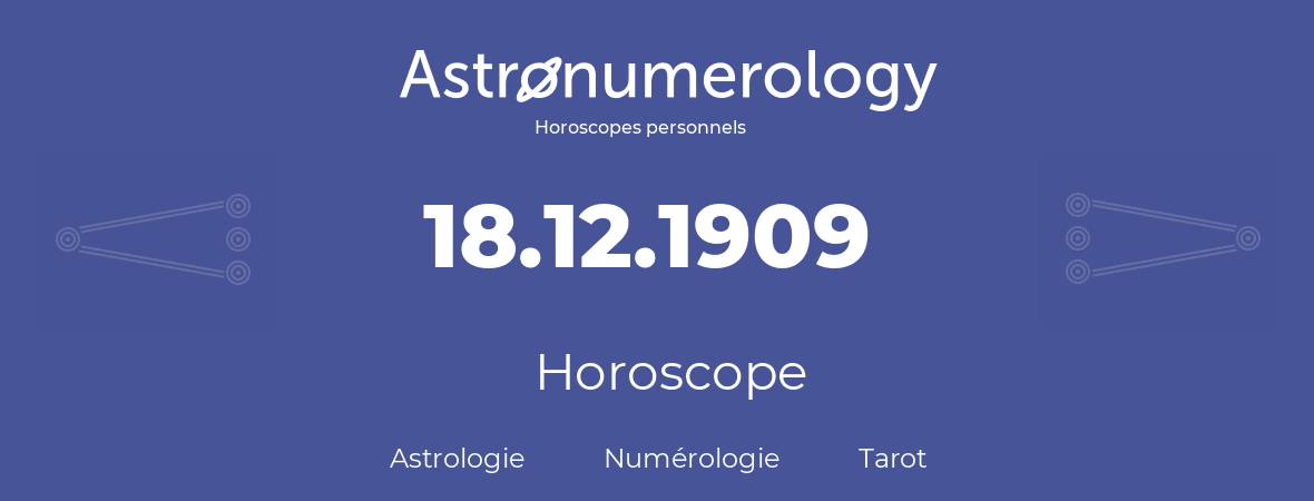 Horoscope pour anniversaire (jour de naissance): 18.12.1909 (18 Décembre 1909)