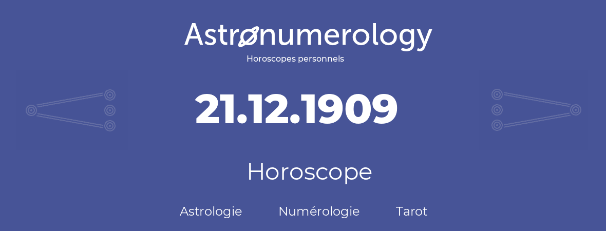 Horoscope pour anniversaire (jour de naissance): 21.12.1909 (21 Décembre 1909)