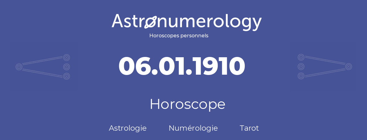 Horoscope pour anniversaire (jour de naissance): 06.01.1910 (6 Janvier 1910)