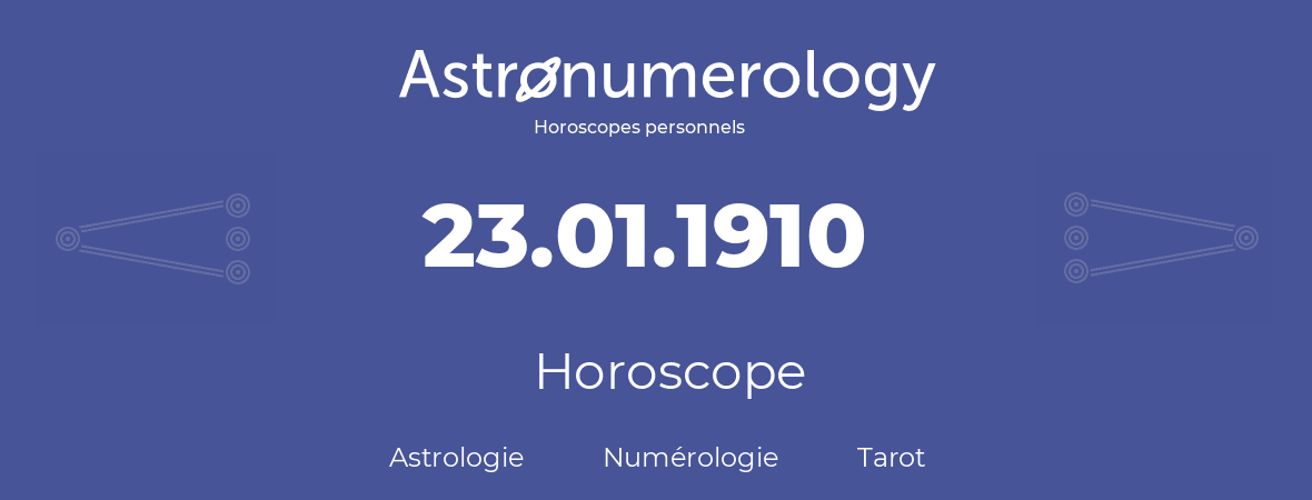Horoscope pour anniversaire (jour de naissance): 23.01.1910 (23 Janvier 1910)
