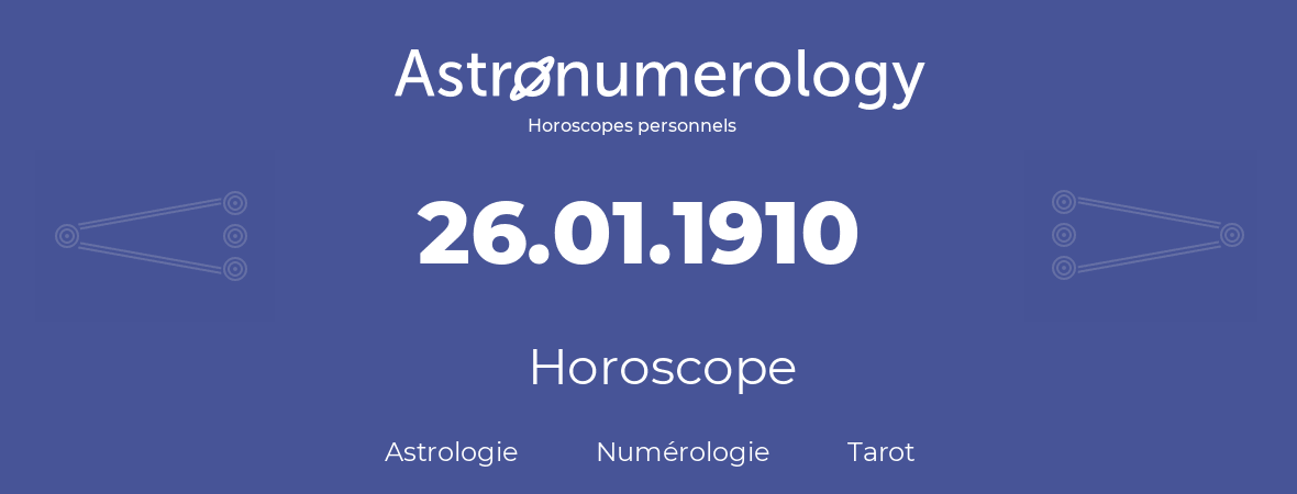 Horoscope pour anniversaire (jour de naissance): 26.01.1910 (26 Janvier 1910)