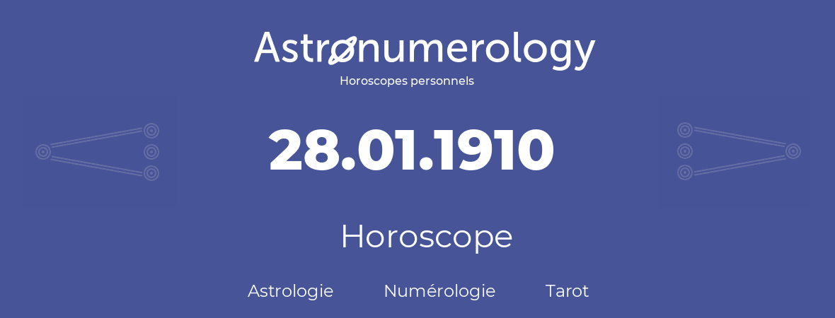 Horoscope pour anniversaire (jour de naissance): 28.01.1910 (28 Janvier 1910)