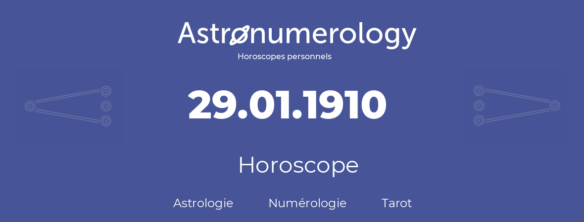 Horoscope pour anniversaire (jour de naissance): 29.01.1910 (29 Janvier 1910)