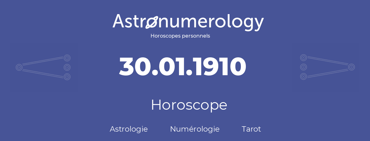 Horoscope pour anniversaire (jour de naissance): 30.01.1910 (30 Janvier 1910)