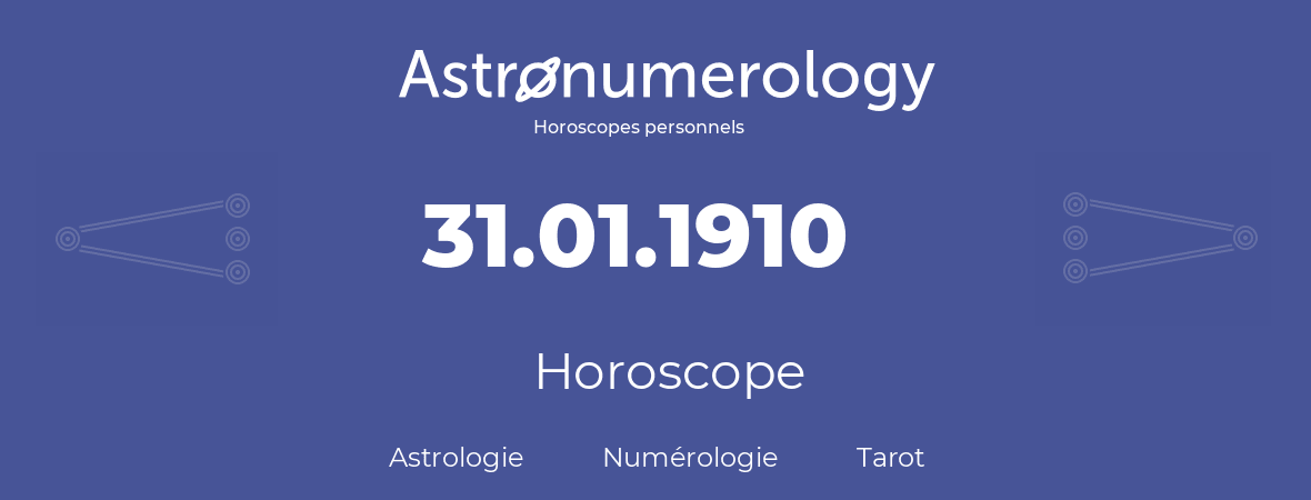 Horoscope pour anniversaire (jour de naissance): 31.01.1910 (31 Janvier 1910)