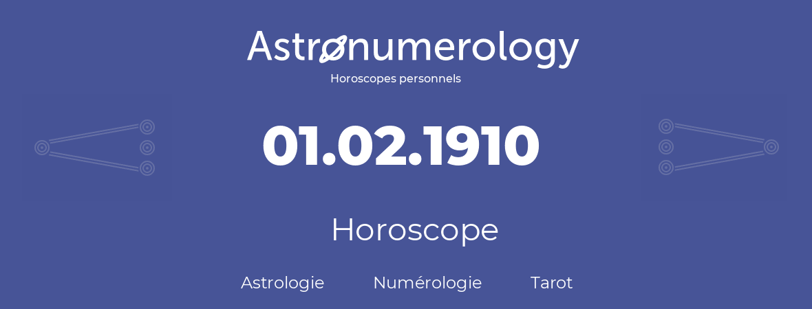 Horoscope pour anniversaire (jour de naissance): 01.02.1910 (1 Février 1910)
