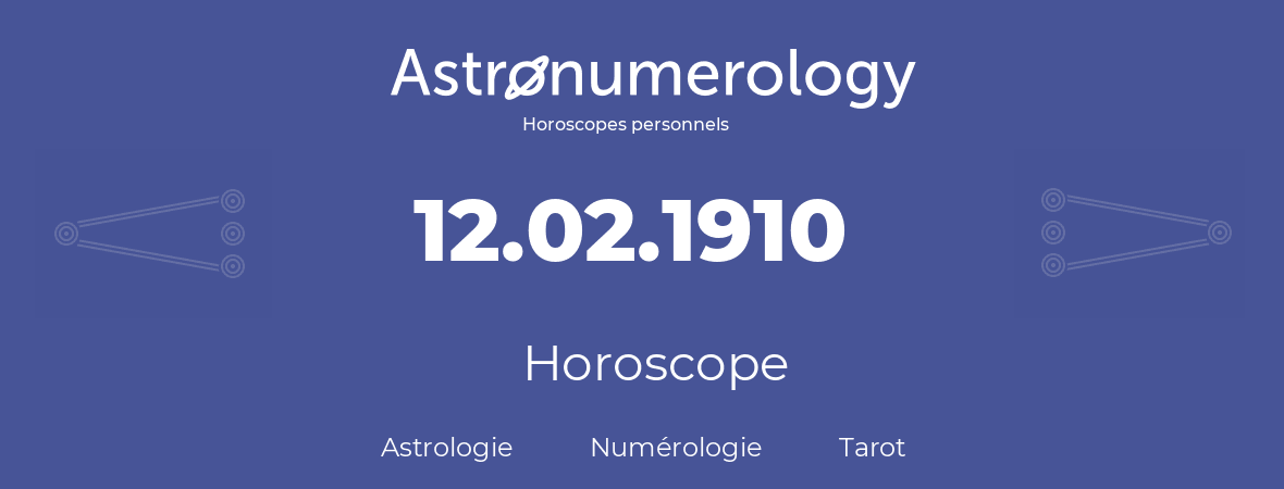 Horoscope pour anniversaire (jour de naissance): 12.02.1910 (12 Février 1910)