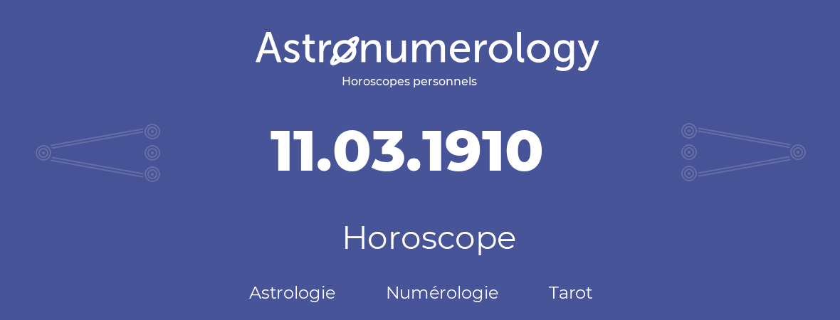 Horoscope pour anniversaire (jour de naissance): 11.03.1910 (11 Mars 1910)