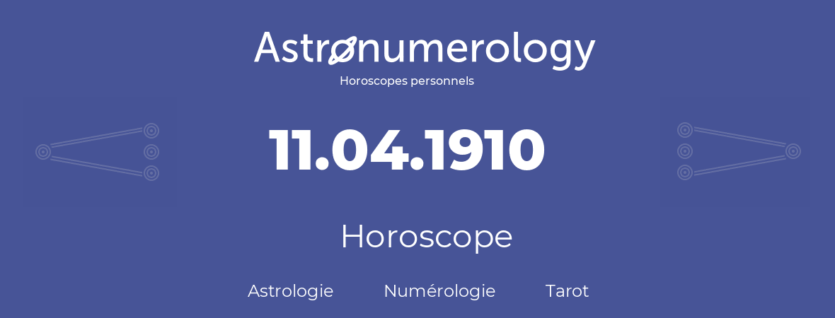 Horoscope pour anniversaire (jour de naissance): 11.04.1910 (11 Avril 1910)