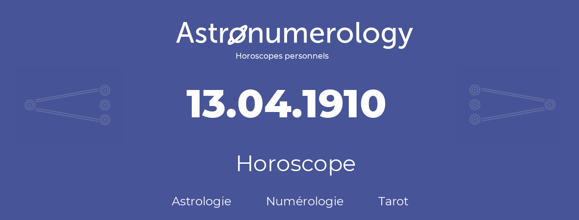 Horoscope pour anniversaire (jour de naissance): 13.04.1910 (13 Avril 1910)